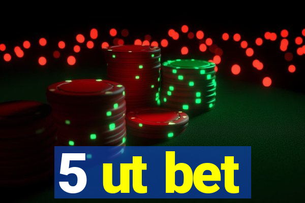 5 ut bet